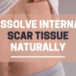 Dissolve internal scar tissue naturally