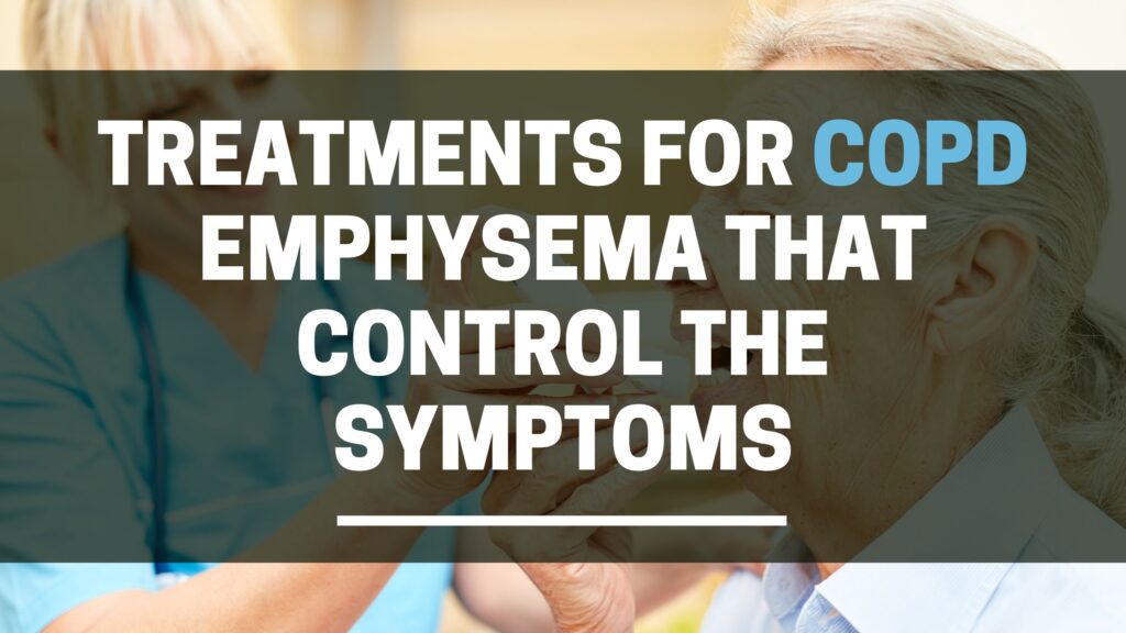 Treatments for COPD emphysema that control the symptoms