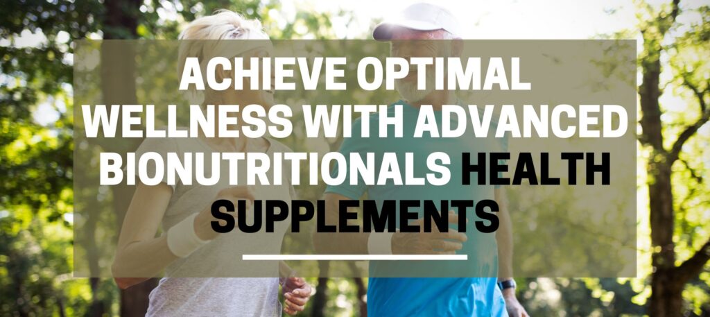 Health Supplements: Achieve Optimal Wellness with Advanced Bionutritionals